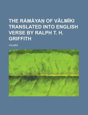 Book cover for The Ramaya of V LM KI Translated Into English Verse by Ralph T. H. Griffith