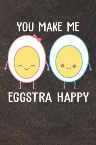 Cover of You Make Me Eggstra Happy