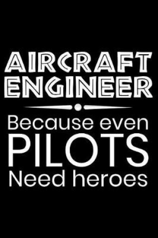 Cover of Aircraft Engineer Because even Pilots need heroes