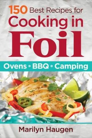 Cover of 150 Best Recipes for Cooking in Foil: Ovens, BBQ, Camping