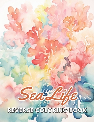 Book cover for Sea Life Reverse Coloring Book