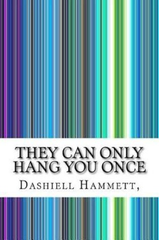 Cover of They Can Only Hang You Once