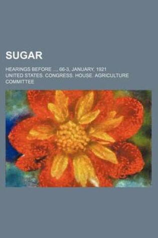 Cover of Sugar; Hearings Before, 66-3, January, 1921