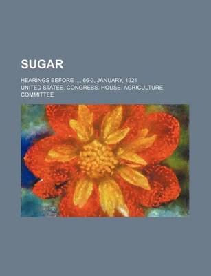 Book cover for Sugar; Hearings Before, 66-3, January, 1921