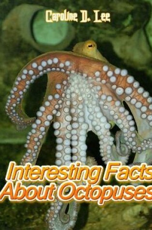 Cover of Interesting Facts About Octopuses