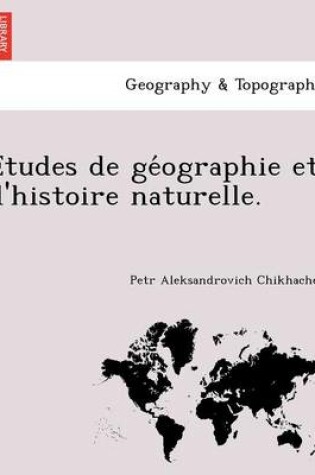 Cover of E Tudes de GE Ographie Et D'Histoire Naturelle.