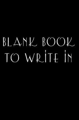 Book cover for Blank Book To Write In