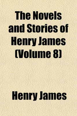 Book cover for The Novels and Stories of Henry James (Volume 8)