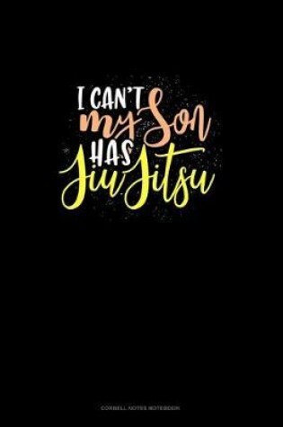 Cover of I Can't My Son Has Jiu Jitsu