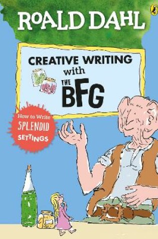 Cover of Roald Dahl's Creative Writing with The BFG: How to Write Splendid Settings