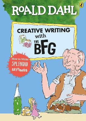 Book cover for Roald Dahl's Creative Writing with The BFG: How to Write Splendid Settings