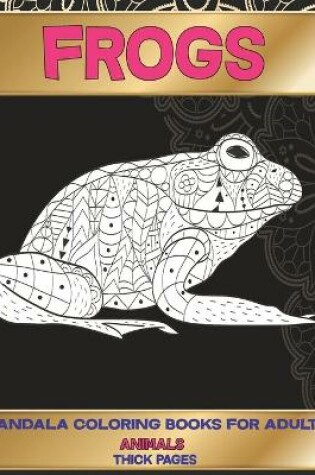 Cover of Mandala Coloring Books for Adults Thick pages - Animals - Frogs