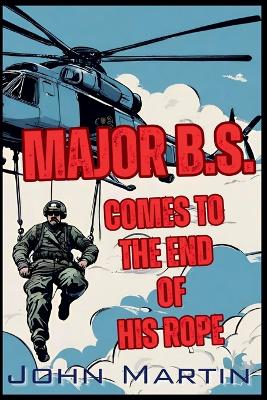 Book cover for Major B.S. comes to the end of his Rope