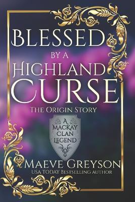 Book cover for Blessed by a Highland Curse - The Origin Story - (A MacKay Clan Legend) A Scottish Fantasy Romance