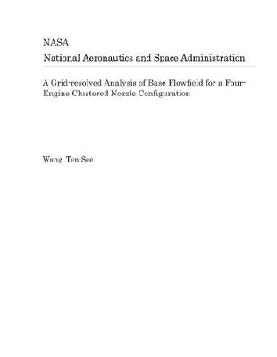 Book cover for A Grid-Resolved Analysis of Base Flowfield for a Four-Engine Clustered Nozzle Configuration