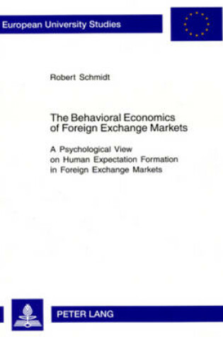 Cover of The Behavioral Economics of Foreign Exchange Markets