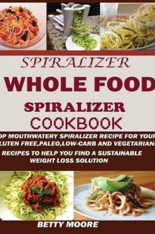 Cover of The Whole Food Spiralizer Cookbook