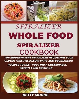 Book cover for The Whole Food Spiralizer Cookbook