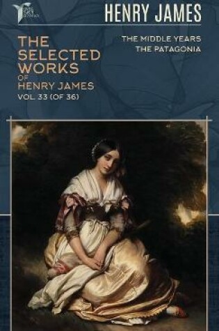 Cover of The Selected Works of Henry James, Vol. 33 (of 36)