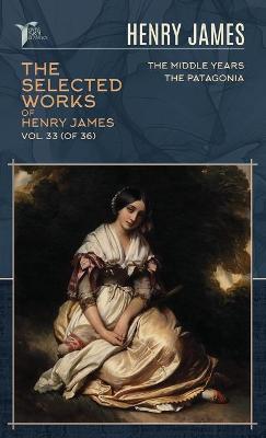 Cover of The Selected Works of Henry James, Vol. 33 (of 36)