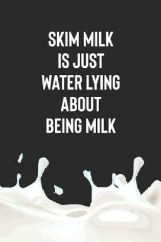 Cover of Skim Milk Is Just Water Lying About Being Milk
