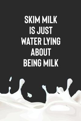 Book cover for Skim Milk Is Just Water Lying About Being Milk