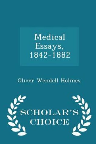 Cover of Medical Essays, 1842-1882 - Scholar's Choice Edition