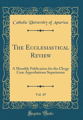 Book cover for The Ecclesiastical Review, Vol. 49
