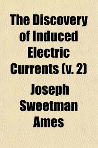 Cover of The Discovery of Induced Electric Currents (V. 2)