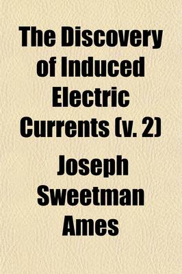 Book cover for The Discovery of Induced Electric Currents (V. 2)