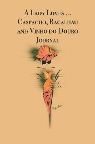 Cover of A Lady Loves ... Caspacho, Bacalhau and Vinho do Douro Journal