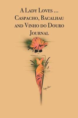 Book cover for A Lady Loves ... Caspacho, Bacalhau and Vinho do Douro Journal