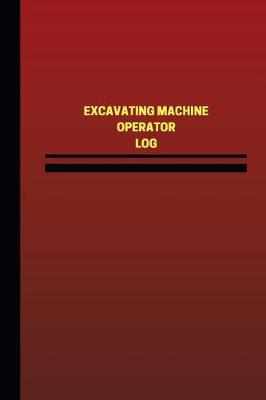 Book cover for Excavating Machine Operator Log (Logbook, Journal - 124 pages, 6 x 9 inches)