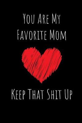 Book cover for You Are My Favorite Mom Keep That Shit Up