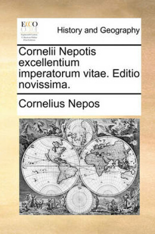 Cover of Cornelii Nepotis Excellentium Imperatorum Vitae. Editio Novissima.