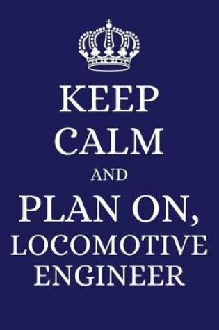 Cover of Keep Calm and Plan on Locomotive Engineer