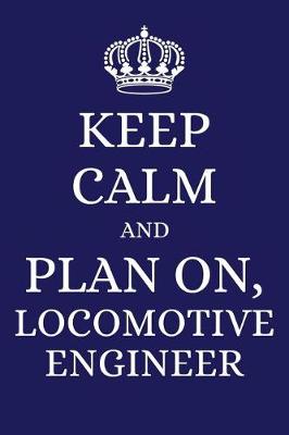 Book cover for Keep Calm and Plan on Locomotive Engineer
