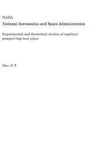 Cover of Experimental and Theoretical Studies of Capillary-Pumped Loop Heat Pipes