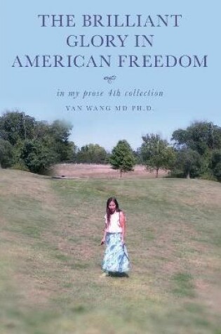 Cover of The Brilliant Glory in American Freedom in My Prose 4th Collection