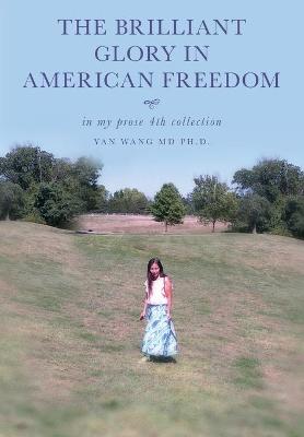 Book cover for The Brilliant Glory in American Freedom in My Prose 4th Collection