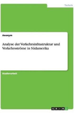 Cover of Analyse der Verkehrsinfrastruktur und Verkehrsstroeme in Sudamerika