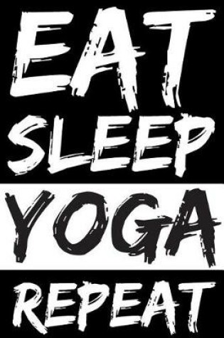 Cover of Eat Sleep Yoga Repeat