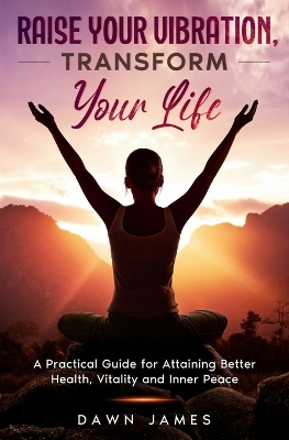 Book cover for Raise Your Vibration, Transform Your Life