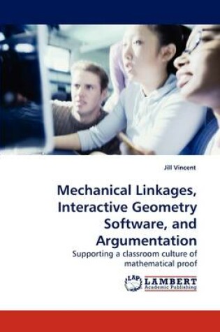 Cover of Mechanical linkages, interactive geometry software, and argumentation