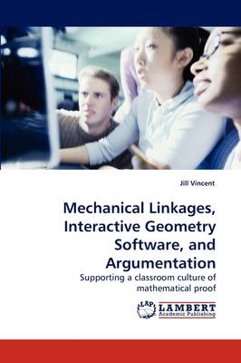 Book cover for Mechanical linkages, interactive geometry software, and argumentation