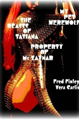 Cover of The Beasts of Tatiana - My Pet Werewolf - Property of Ms Tatiana