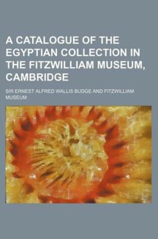 Cover of A Catalogue of the Egyptian Collection in the Fitzwilliam Museum, Cambridge