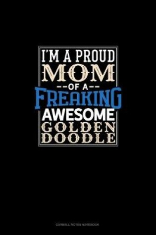 Cover of I Am A Proud Mom Of A Freaking Awesome Goldendoodle