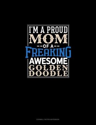 Cover of I Am A Proud Mom Of A Freaking Awesome Goldendoodle