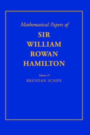 Cover of The Mathematical Papers of Sir William Rowan Hamilton: Volume 4, Geometry, Analysis, Astronomy, Probability and Finite Differences, Miscellaneous